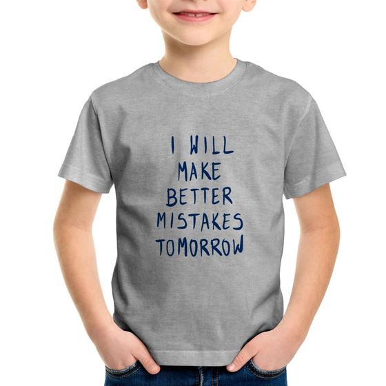 Imagem de Camiseta Infantil I will make better mistakes tomorrow - Foca na Moda