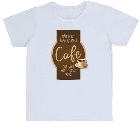 Imagem de Camiseta Infantil Não deixe o café para amanhã