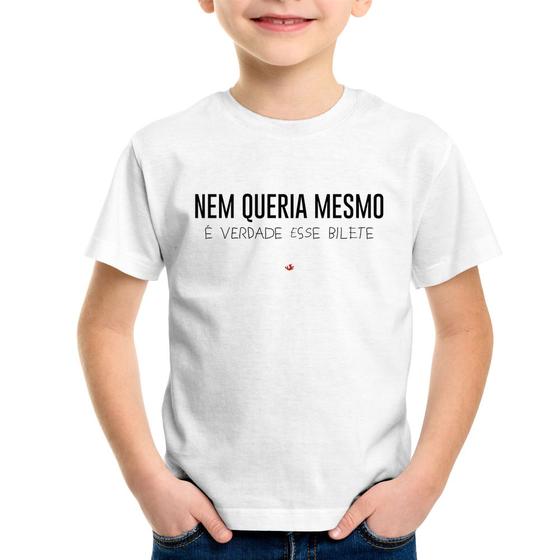 Imagem de Camiseta Infantil Nem queria mesmo, é verdade esse bilete - Foca na Moda