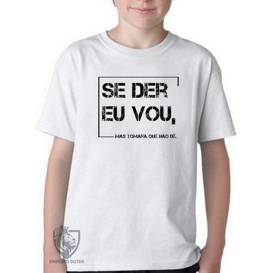 Imagem de Camiseta Infantil ou adulto Se der eu vou Blusa Criança todos tamanhos