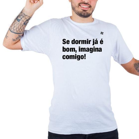 Imagem de Camiseta masculina se dormir já é bom, imagina comigo!