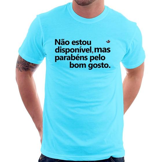 Imagem de Camiseta Não estou disponível, mas parabéns pelo bom gosto - Foca na Moda