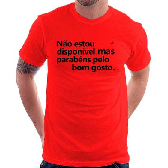 Imagem de Camiseta Não estou disponível, mas parabéns pelo bom gosto - Foca na Moda