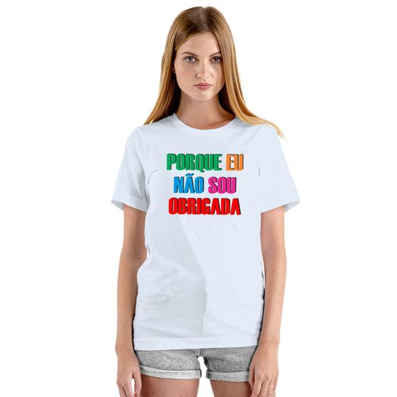 Imagem de Camiseta Porque Eu Não Sou Obrigada Camisa Personalizada Blusa Adulto Algodão com Poliéster