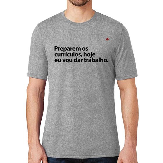 Imagem de Camiseta Preparem os currículos, hoje eu vou dar trabalho - Foca na Moda