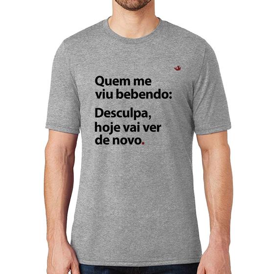 Imagem de Camiseta Quem me viu bebendo: desculpa, hoje vai ver de novo - Foca na Moda