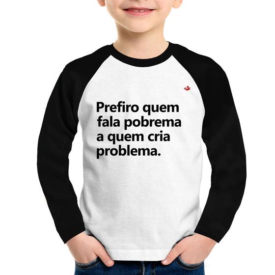 Imagem de Camiseta Raglan Infantil Prefiro quem fala pobrema a quem cria problema Manga Longa - Foca na Moda