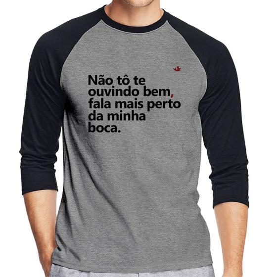 Imagem de Camiseta Raglan Não tô te ouvindo bem, fala mais perto da minha boca Manga 3/4 - Foca na Moda