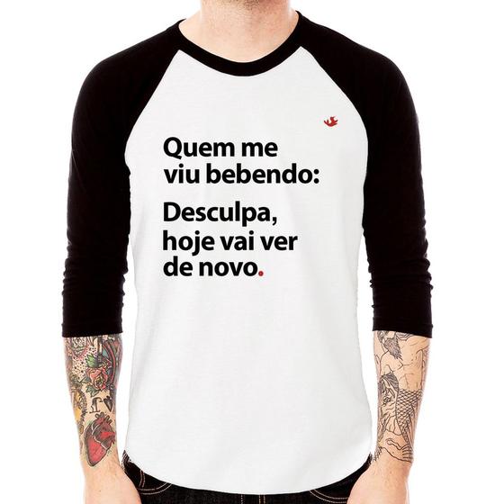 Imagem de Camiseta Raglan Quem me viu bebendo: desculpa, hoje vai ver de novo Manga 3/4 - Foca na Moda