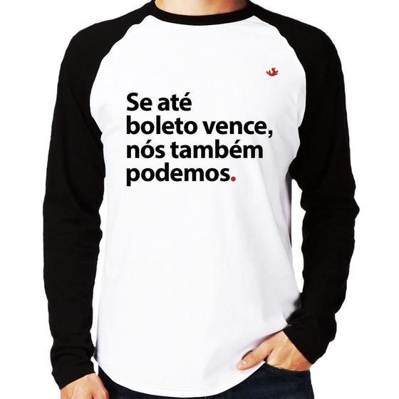 Imagem de Camiseta Raglan Se até boleto vence, nós também podemos Manga Longa - Foca na Moda