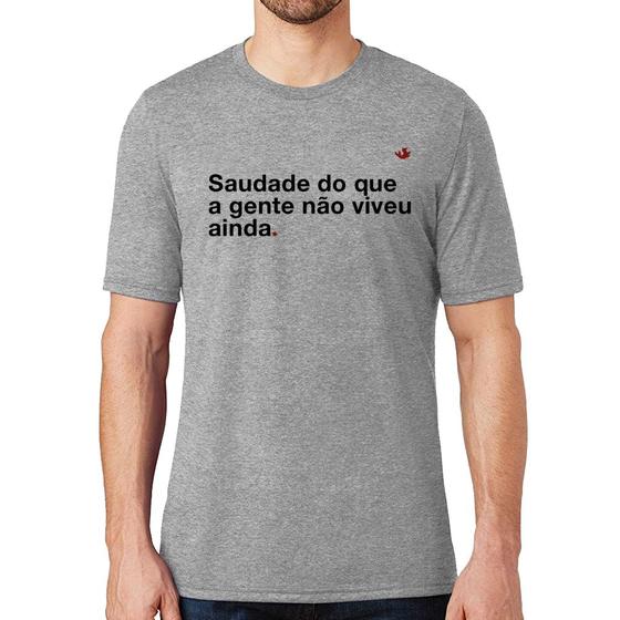 Imagem de Camiseta Saudade do que a gente não viveu ainda - Foca na Moda