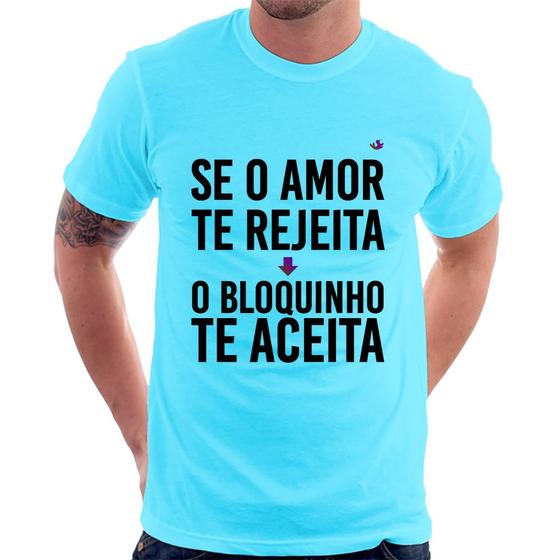 Imagem de Camiseta Se o amor te rejeita, o bloquinho te aceita - Foca na Moda