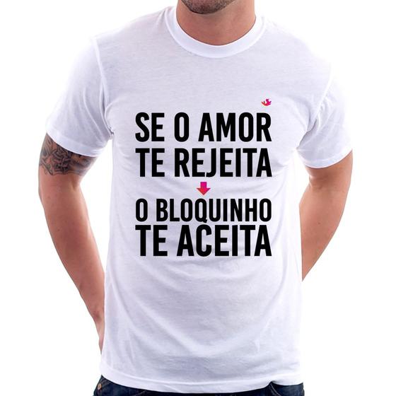 Imagem de Camiseta Se o amor te rejeita, o bloquinho te aceita - Foca na Moda