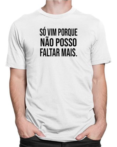 Imagem de Camiseta Só Vim Pq Não Posso Faltar Camisa Frase Divertida