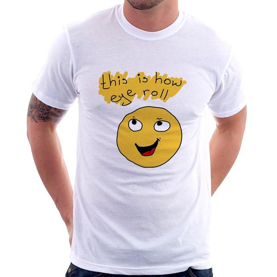 Imagem de Camiseta This Is How Eye Roll - Foca na Moda