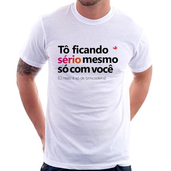 Imagem de Camiseta Tô ficando sério mesmo só com você - Foca na Moda