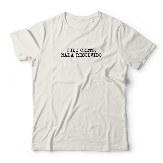 Imagem de Camiseta Tudo Certo Nada Resolvido