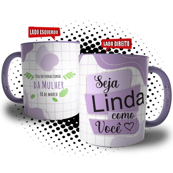 Imagem de Caneca Dia Internacional das Mulheres Frase Seja Linda Como Você