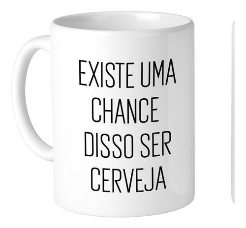 Imagem de Caneca Existe Chance Disso Ser Cerveja Logo Live Mendonça