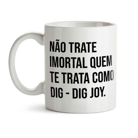 Imagem de Caneca Não Trate como Imortal quem te trata como DIG - DIG JOY