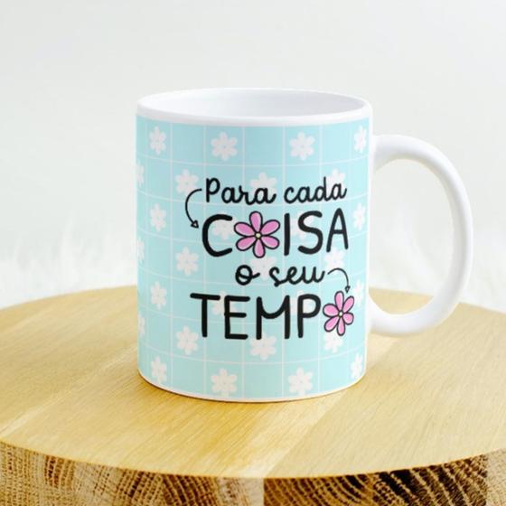 Imagem de Caneca Porcelana Para Cada Coisa o Seu Tempo Est. Frases Fofas Desenhitos 9 - Zlprint