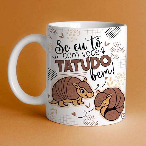 Imagem de Caneca Porcelana seu eu tô com você Tatudo Bem ! 325 ml