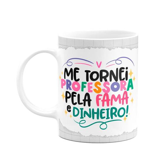 Imagem de Caneca Professora - Pela fama e dinheiro