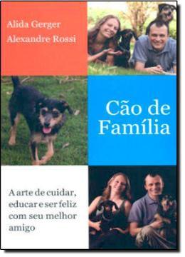 Imagem de Cao de familia - a arte de cuidar, educar ser feliz com seu melhor amigo