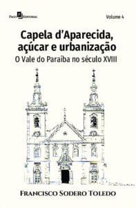 Imagem de Capela D’Aparecida, Açúcar e Urbanização: o Vale do Paraíba no Século Xviii - Paco Editorial