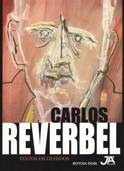 Carlos Reverbel - Textos e Escolhidos - Editora Já Editores Imagem de Carlos Reverbel - Textos e Escolhidos - Editora Já Editores