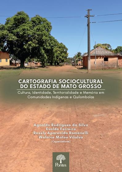 Imagem de Cartografia sociocultural do Estado de Mato Grosso: Cultura, identidade, territorialidade e memória em comunidades indígenas e quilombolas