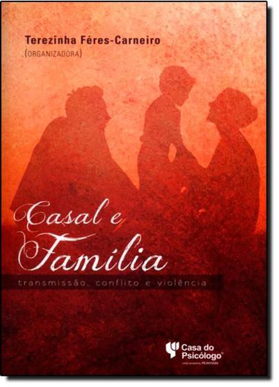 Imagem de Casal E Família - Transmissão, Conflito e Violência - Terezinha Féres Carneiro - Casa Do Psicologo