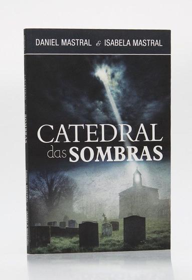 Imagem de Catedral das Sombras - Isabela Mastral Daniel Mastral - BV BOOKS