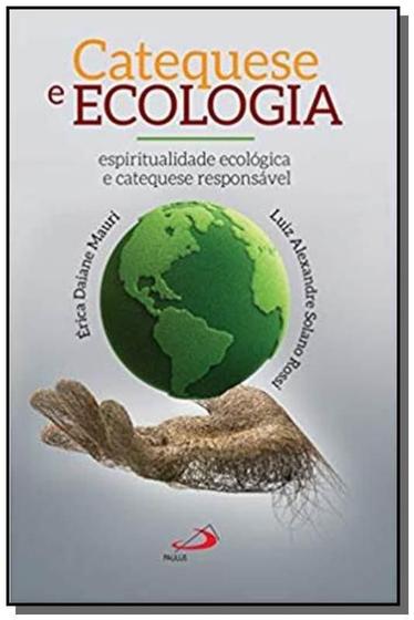 Imagem de Catequese e Ecologia - Espiritualidade ecológica e catequese responsável - PAULUS