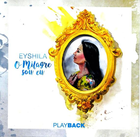 CD Eyshila O Milagre sou eu (PlayBack) - Central Gospel - Música e ...