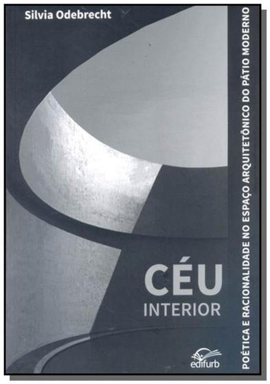 Ceu interior - poetica e racionalidade no espaço arquitetonico do patio ...