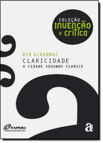 Imagem de Claricidade: a Cidade Segundo Clarice - Coleção Invenção e Crítica -  