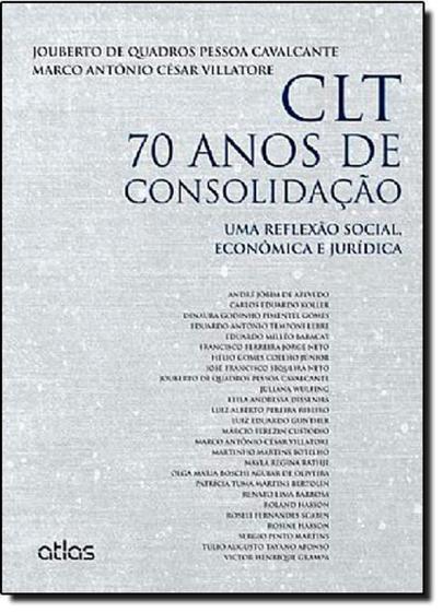 Imagem de Clt 70 Anos de Consolidação: Uma Reflexão Social, Econômica e Jurídica