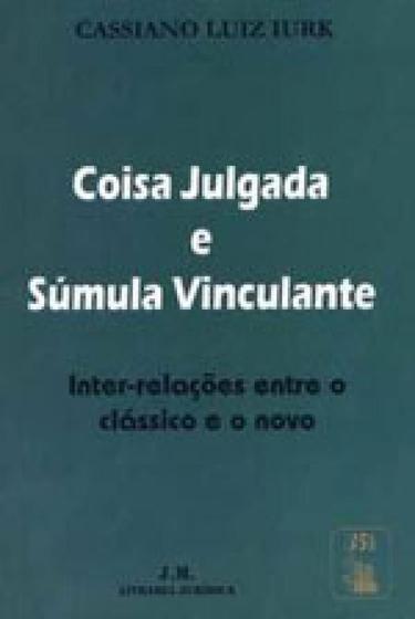 Imagem de Coisa Julgada e Sumula Vinculante: Inter Relações entre o Classico e o Novo - JM EDITORA