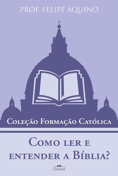 Imagem de Coleção Formação Católica - Como ler e entender a Bíblia - Prof. Felipe Aquino