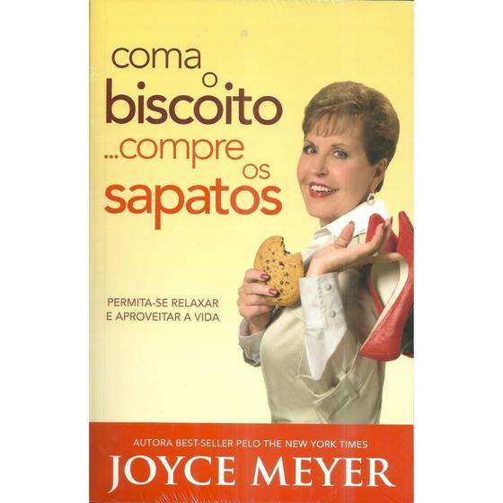 Imagem de Coma o Biscoito... Compre os Sapatos, Joyce Meyer - Bello