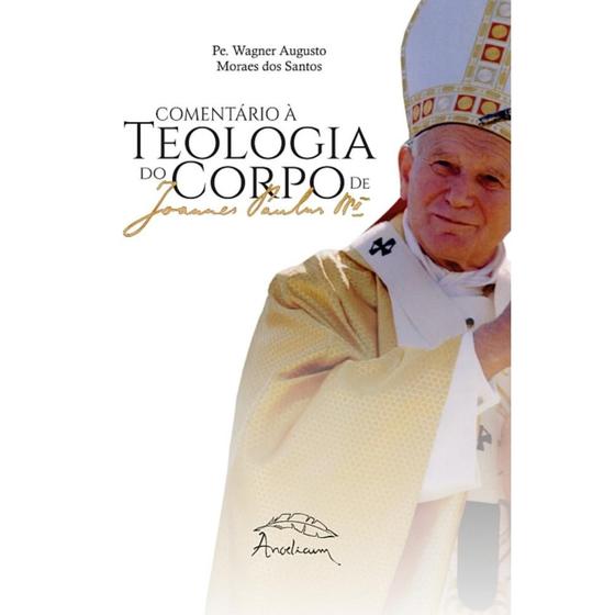 Imagem de Comentário à Teologia do Corpo de São João Paulo II (Pe. Wagner Augusto Moraes dos Santos)