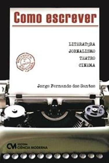 Imagem de COMO ESCREVER  - LITERATURA, JORNALISMO, TEATRO E CINEMA - 2ª ED