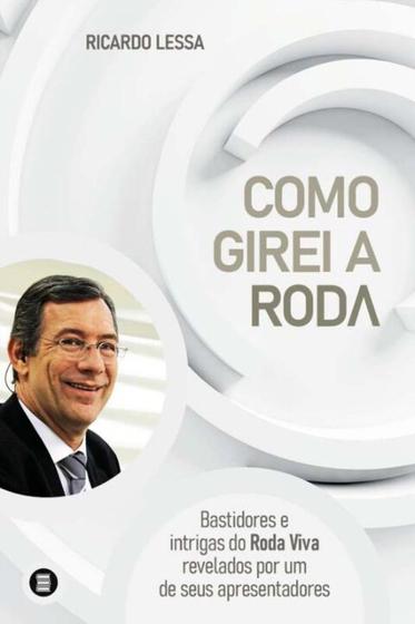 Imagem de Como Girei a Roda - bastidores e intrigas do Roda Viva revelados por um de seus apresentadores - MAQUINA DE LIVROS EDITORA