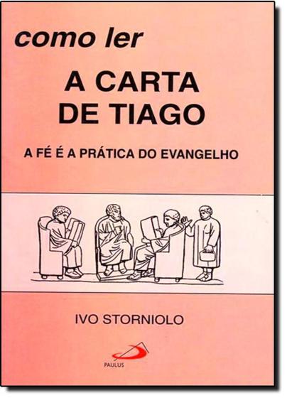 Imagem de Como ler a carta de Tiago - A fé e a prática do evangelho - PAULUS Editora