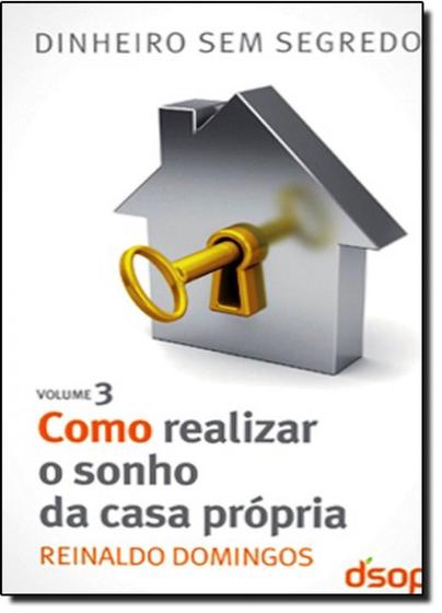 Imagem de Como Realizar o Sonho da Casa Própria: Coleção Dinheiro Sem Segredo - Vol.3