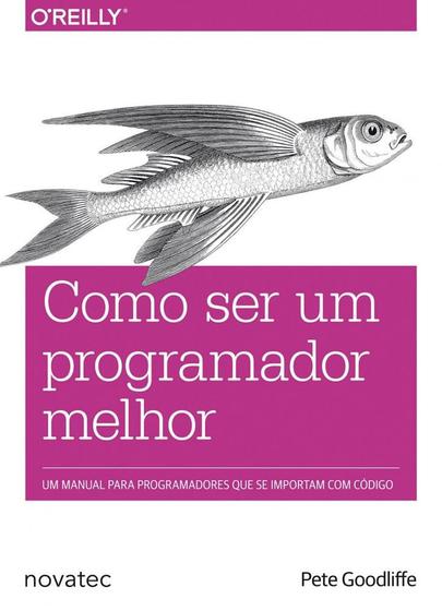 Imagem de Como Ser Um Programador Melhor: Um Manual para Programadores Que Se Importam com Código - Novatec