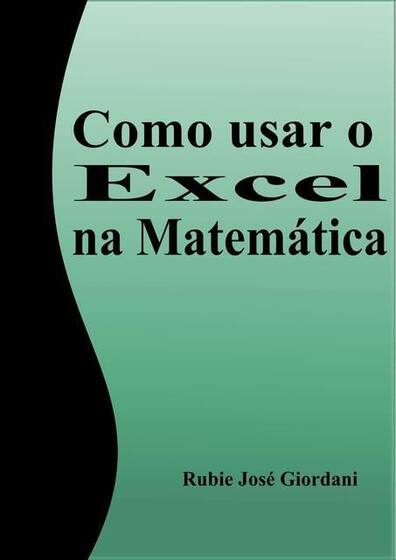 COMO USAR O EXCEL NA MATEMáTICA - Livros de Matemática - Magazine Luiza