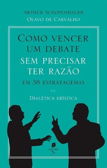 Imagem de Como Vencer Um Debate Sem Precisar Ter Razão, Em 38 Estratagemas. Dialética Erística