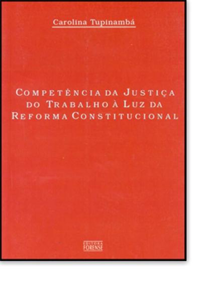 Imagem de Competencia da justica do trabalho a luz da reforma constitucional - FORENSE JURIDICA - GRUPO GEN